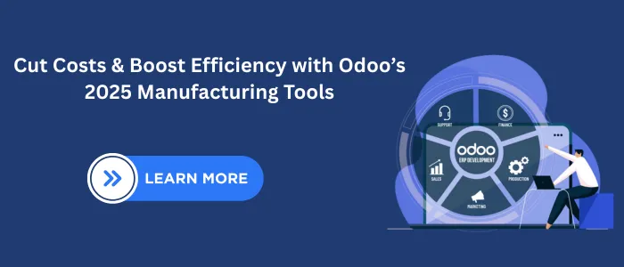 Cut Costs & Boost Efficiency with Odoo’s 2025 Manufacturing Tools