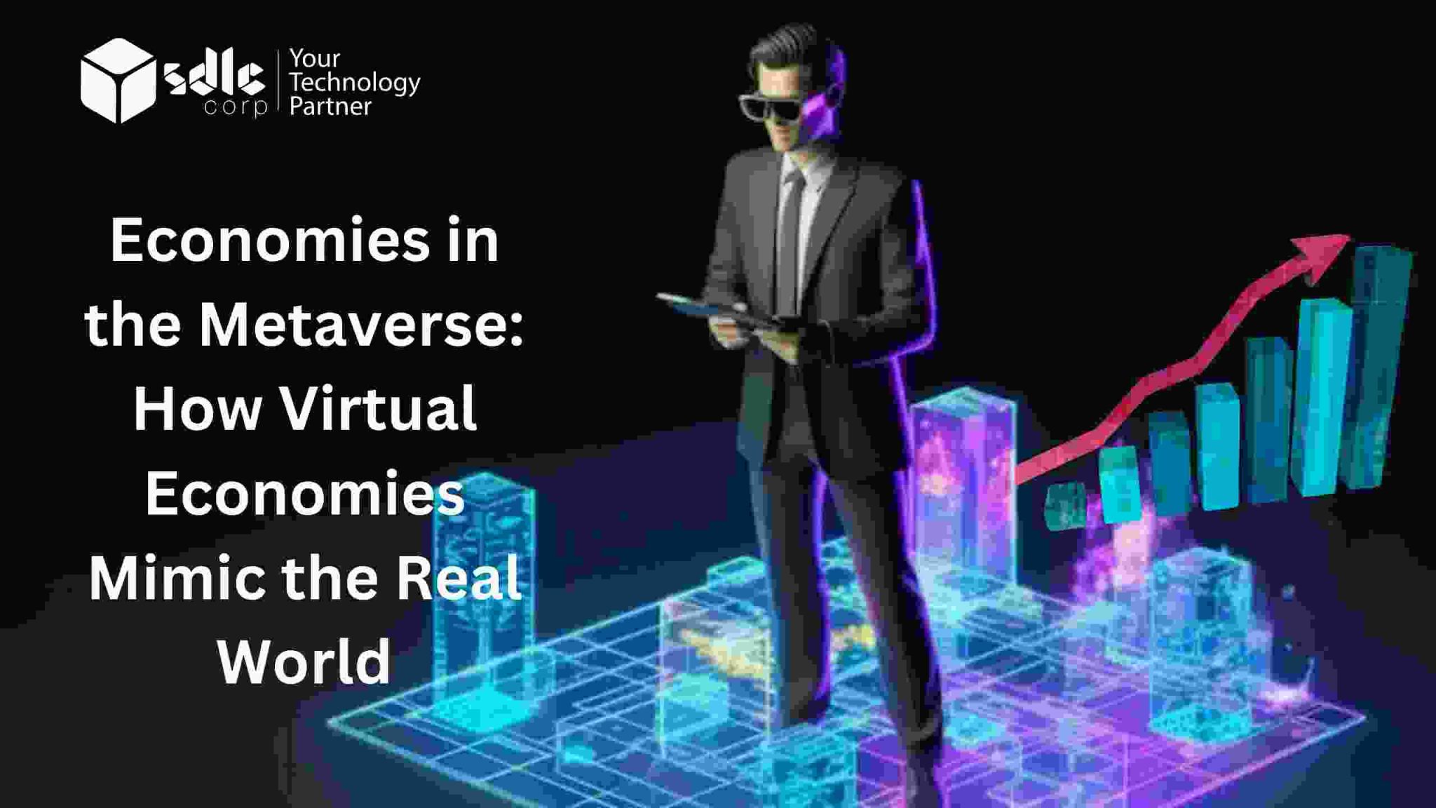 Metaverse Economies: How Virtual Worlds Mimic the Real One - SDLC Corp
