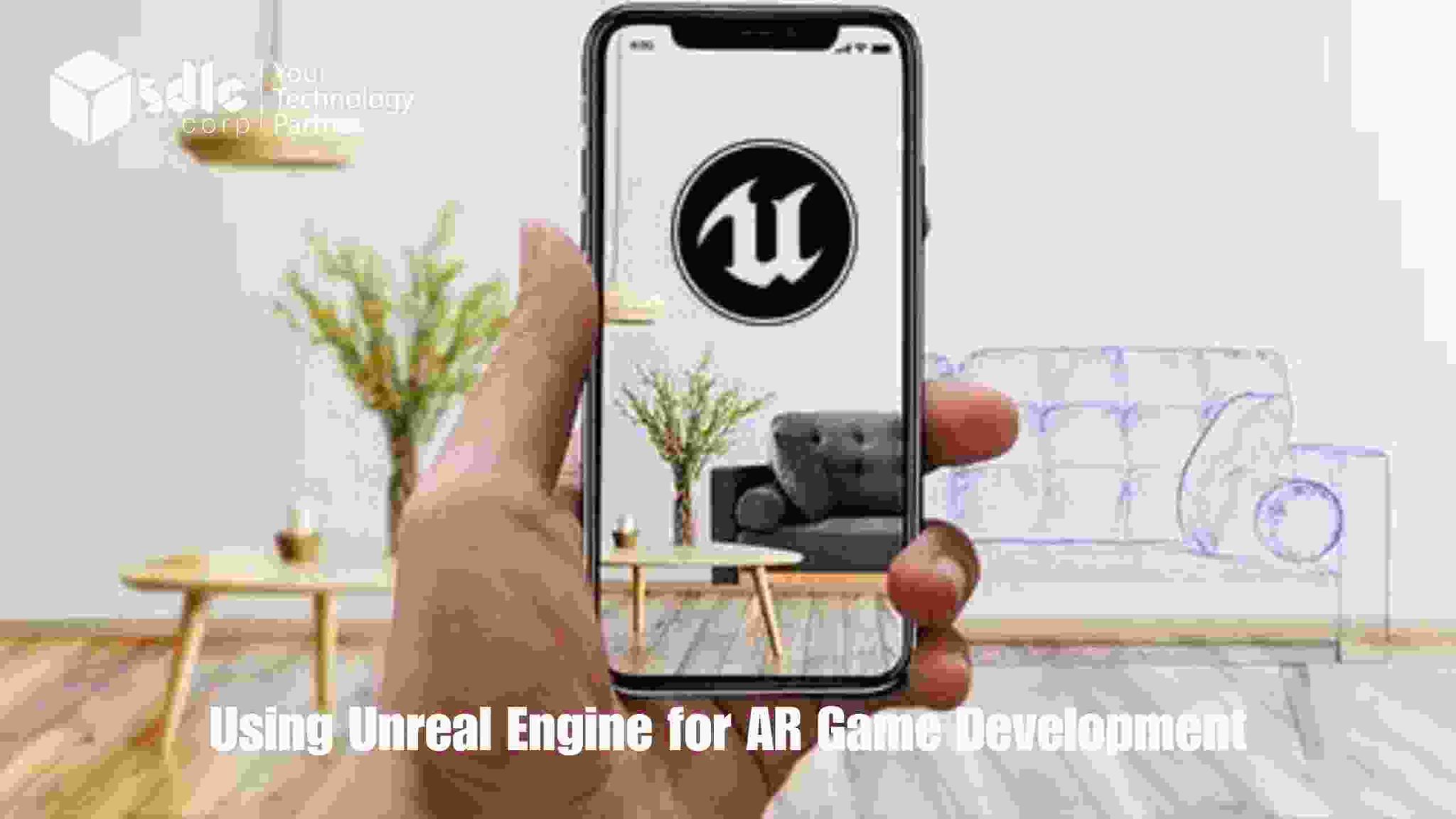 Using Unreal Engine for AR Game Development - SDLC Corp