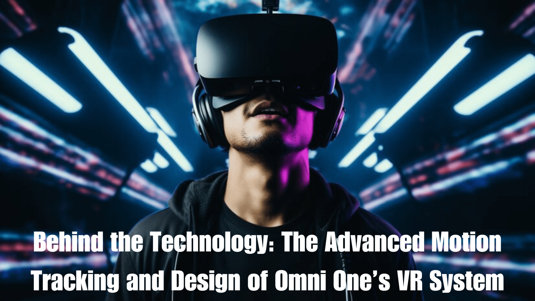 Behind the Tech: Motion Tracking and Design of Omni One VR - SDLC Corp