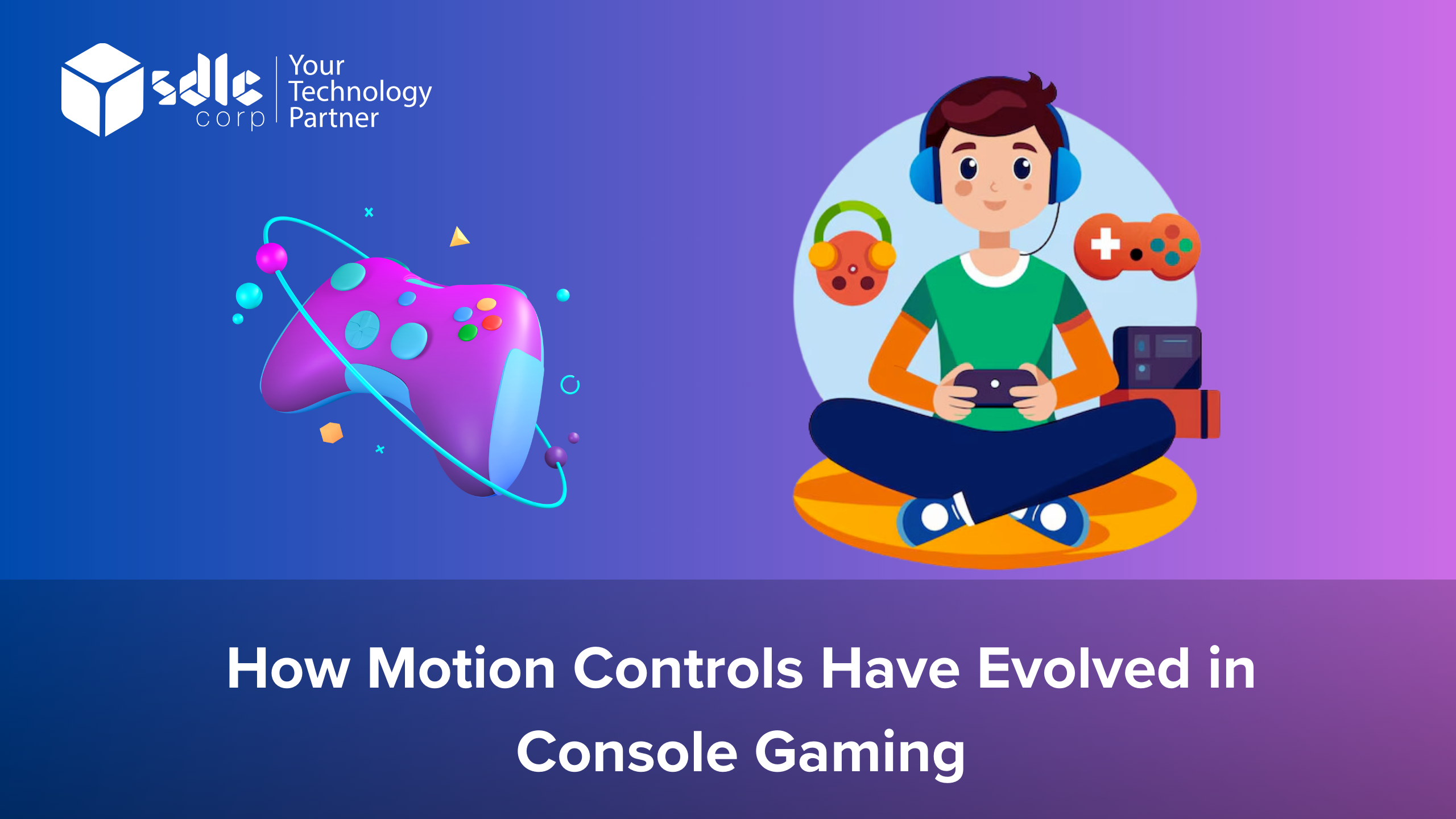 How Motion Controls Have Evolved In Console Gaming SDLC Corp