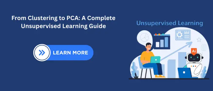 From Clustering to PCA A Complete Unsupervised Learning Guide