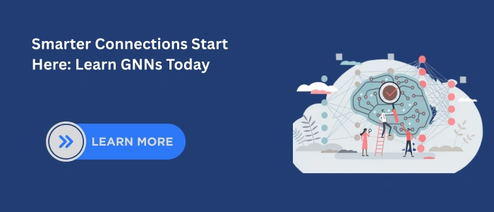 Smarter Connections Start Here Learn GNNs Today