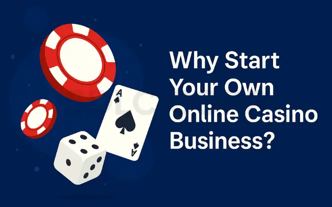 A bold, clean graphic showing red and white poker chips, a die, and an ace of spades card on a blue background, with the text “Why Start Your Own Online Casino Business?” displayed prominently.