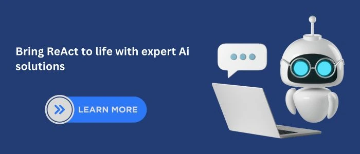 ReAct framework promotional banner featuring a friendly AI robot beside a laptop with a speech bubble, set on a dark blue background with the text ‘Bring ReAct to life with expert AI solutions’ and a Learn More button
