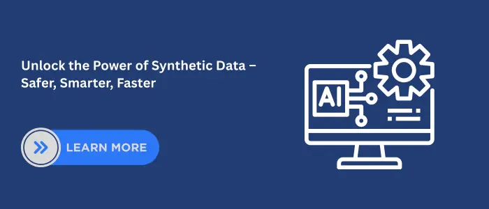 Professional CTA banner with AI computer icon and Learn More button promoting the benefits of synthetic data for faster, smarter, and safer AI solutions.