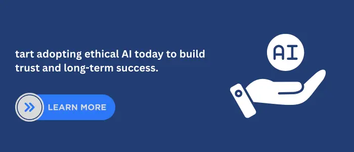 Start adopting ethical AI today to build trust and success.
