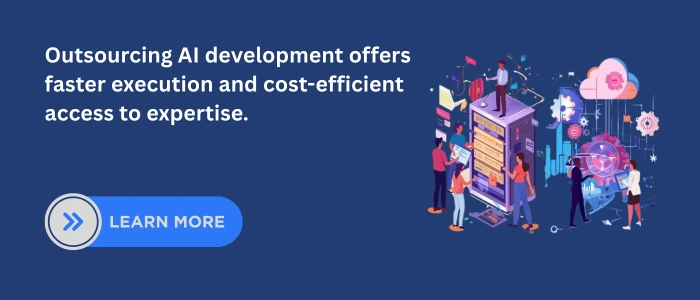Outsourcing AI development offers faster execution and cost-efficient access to expertise.