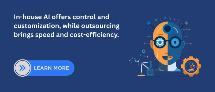 In-house AI offers control and customization, while outsourcing brings speed and cost-efficiency.