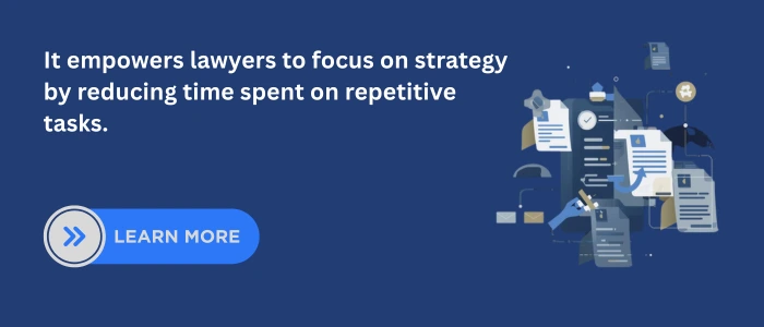 It empowers lawyers to focus on strategy by reducing time spent on repetitive tasks.