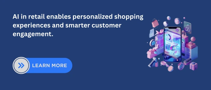 AI in retail enables personalized shopping experiences and smarter customer engagement