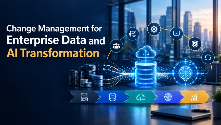 Change Management for Enterprise Data and AI Transformation